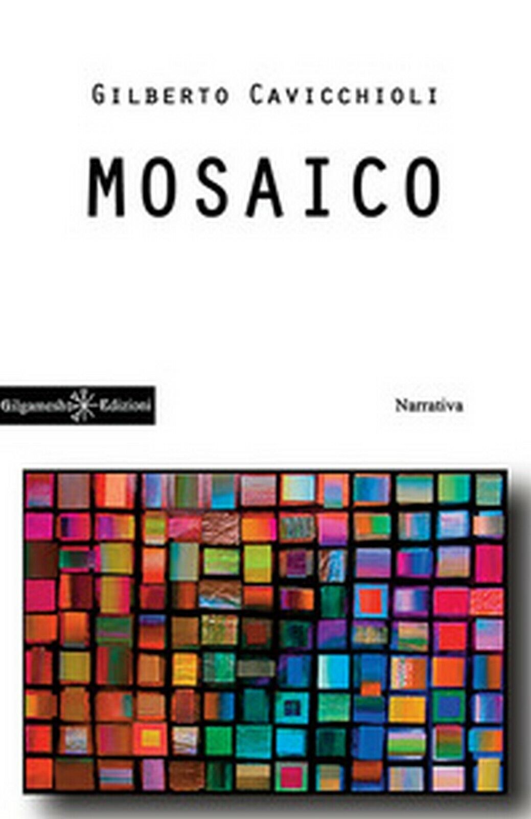 Mosaico  di Gilberto Cavicchioli,  2018,  Gilgamesh Edizioni libro usato