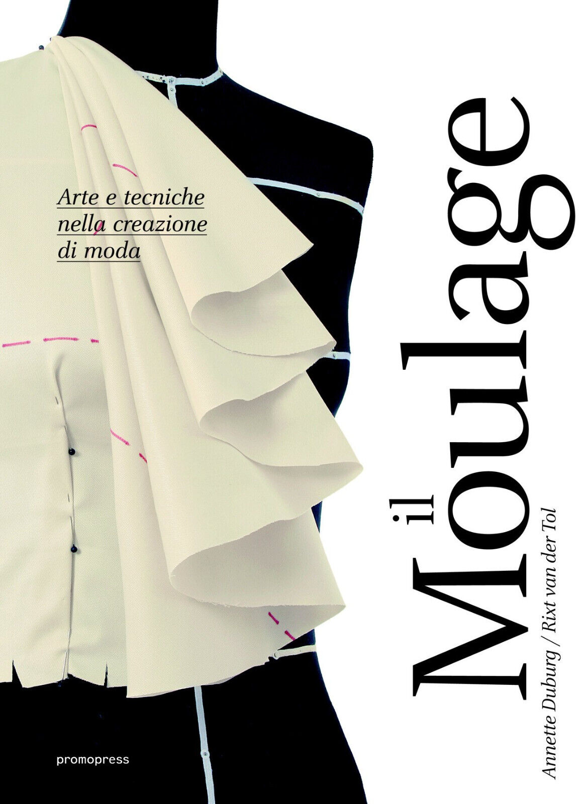 Moulage. Arte e tecniche nella creazione di moda - Annette Duburg - 2017 libro usato