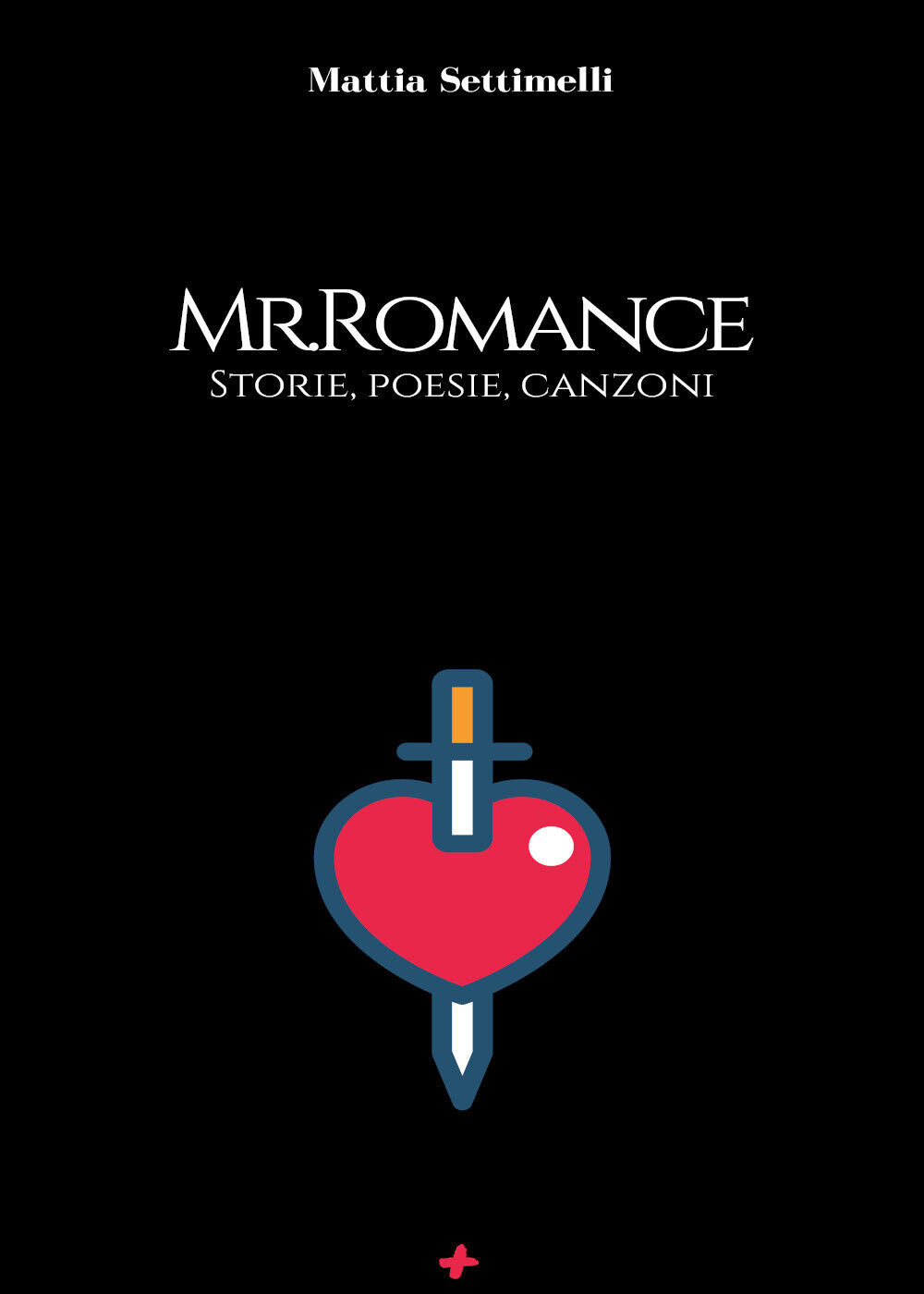 Mr. Romance. Storie, poesie, canzoni di Mattia Settimelli,  2020,  M+s Books libro usato