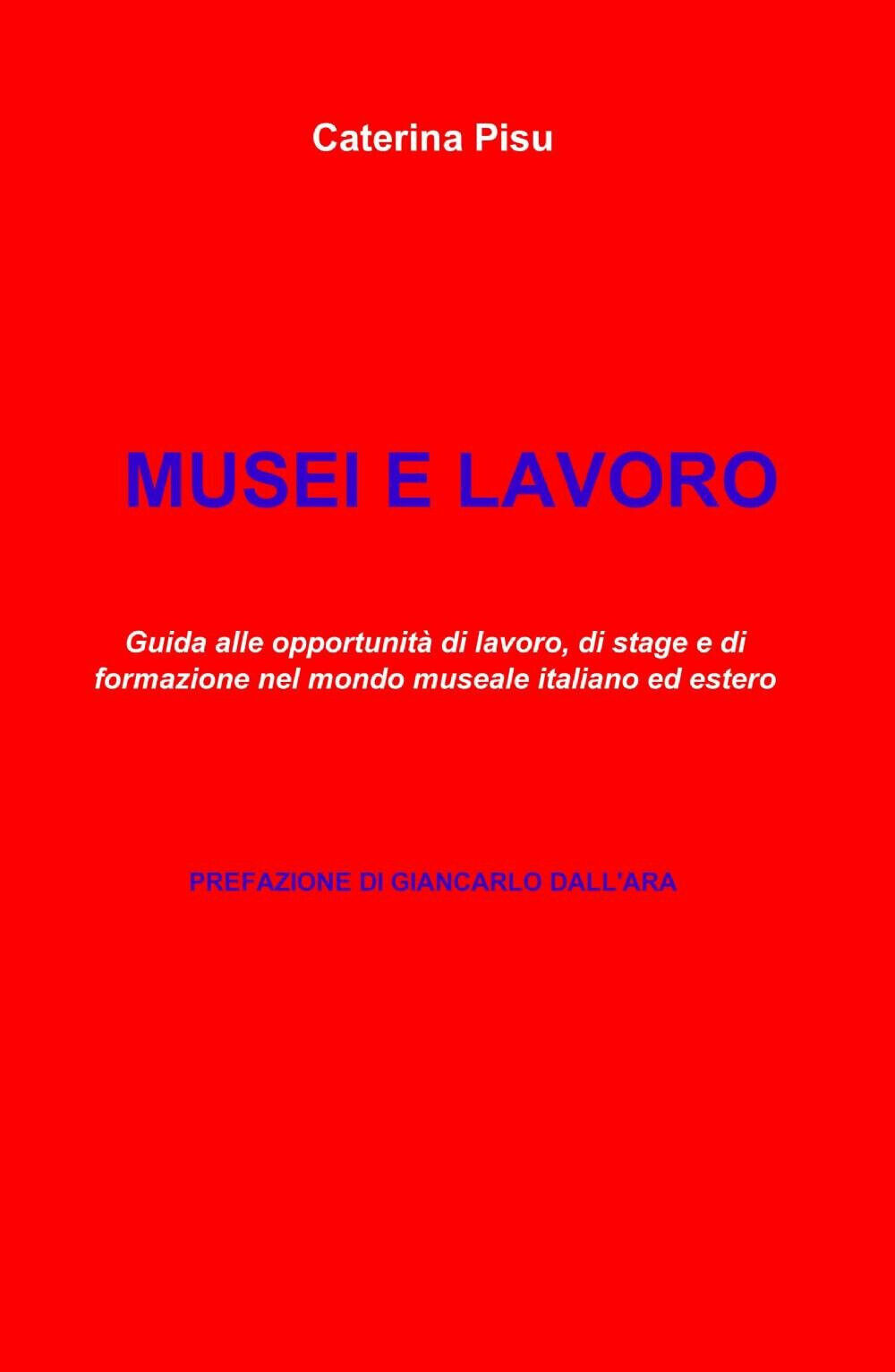 Musei e lavoro - Caterina Pisu - il miolibro, 2013 libro usato