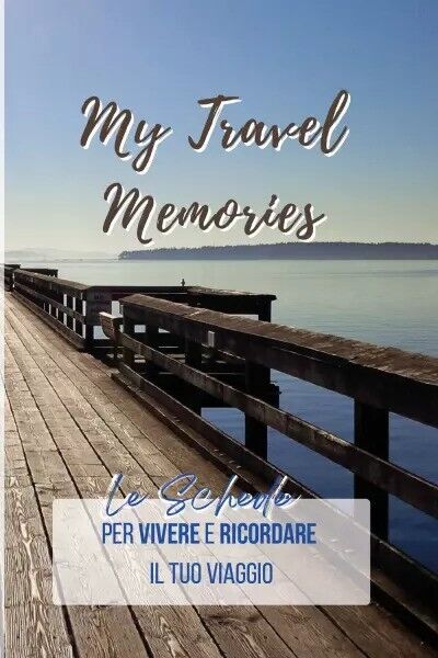  My Travel Memories. Le schede pratiche per vivere e ricordare il tuo viaggio  d libro usato