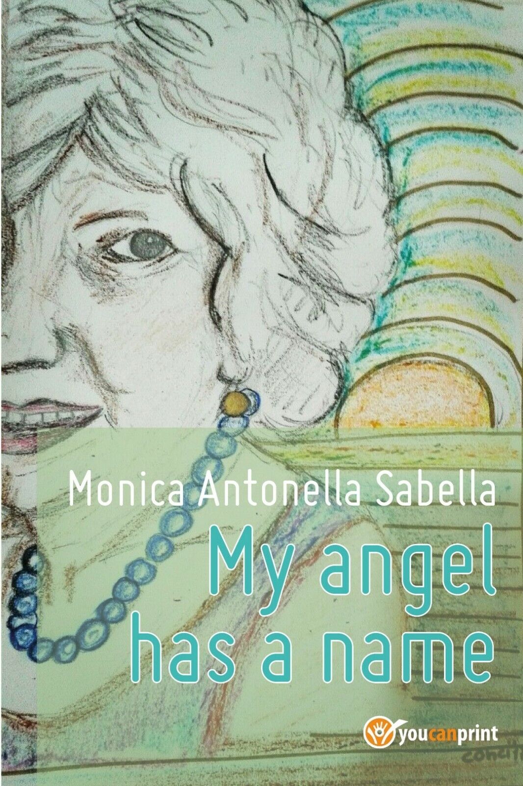 My angel has a name  di Monica Antonella Sabella,  2017,  Youcanprint libro usato