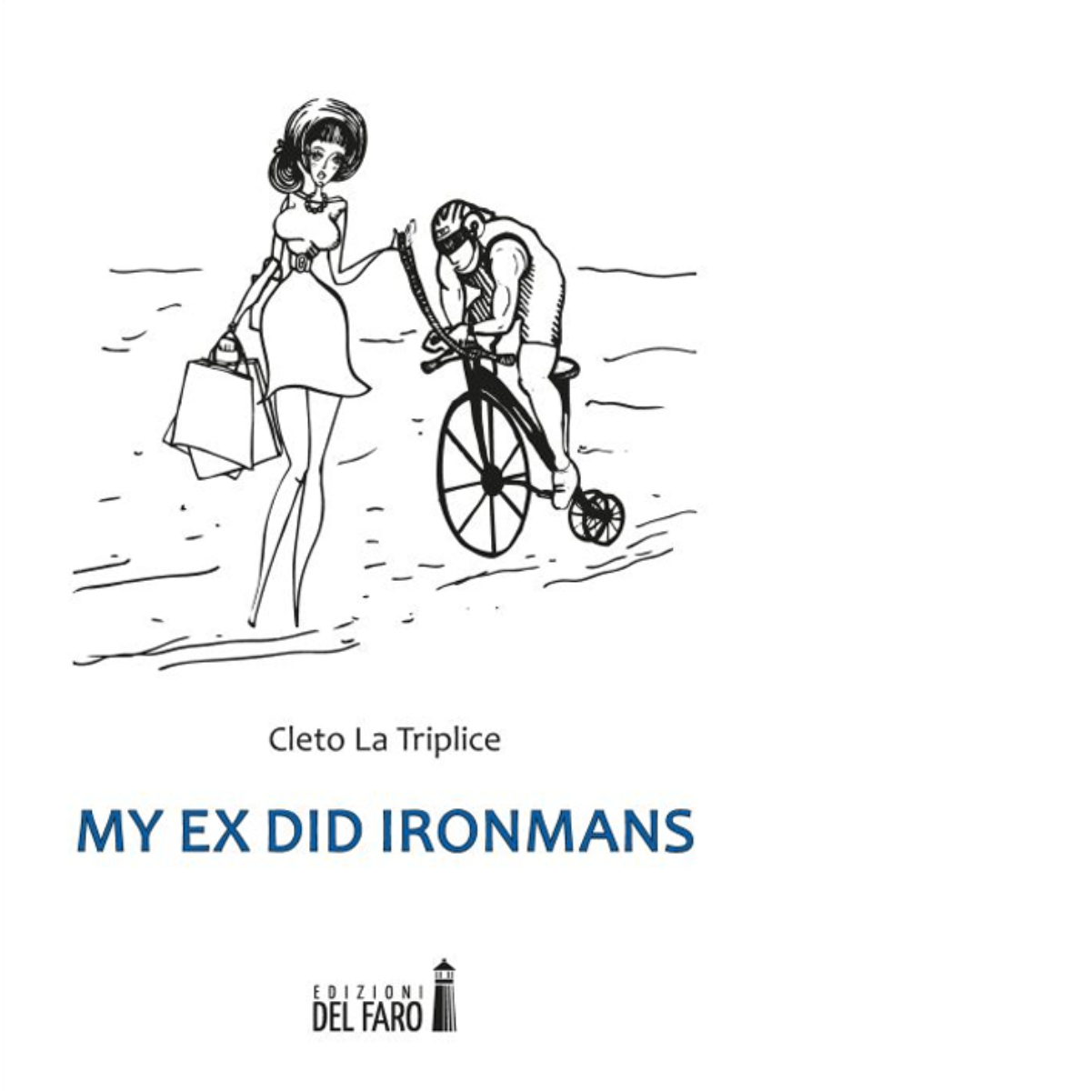 My ex did Ironmans di Cleto La Triplice - Edizioni Del Faro, 2015 libro usato