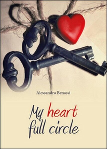 My heart full circle  di Alessandra Benassi,  2015,  Youcanprint  -ER libro usato