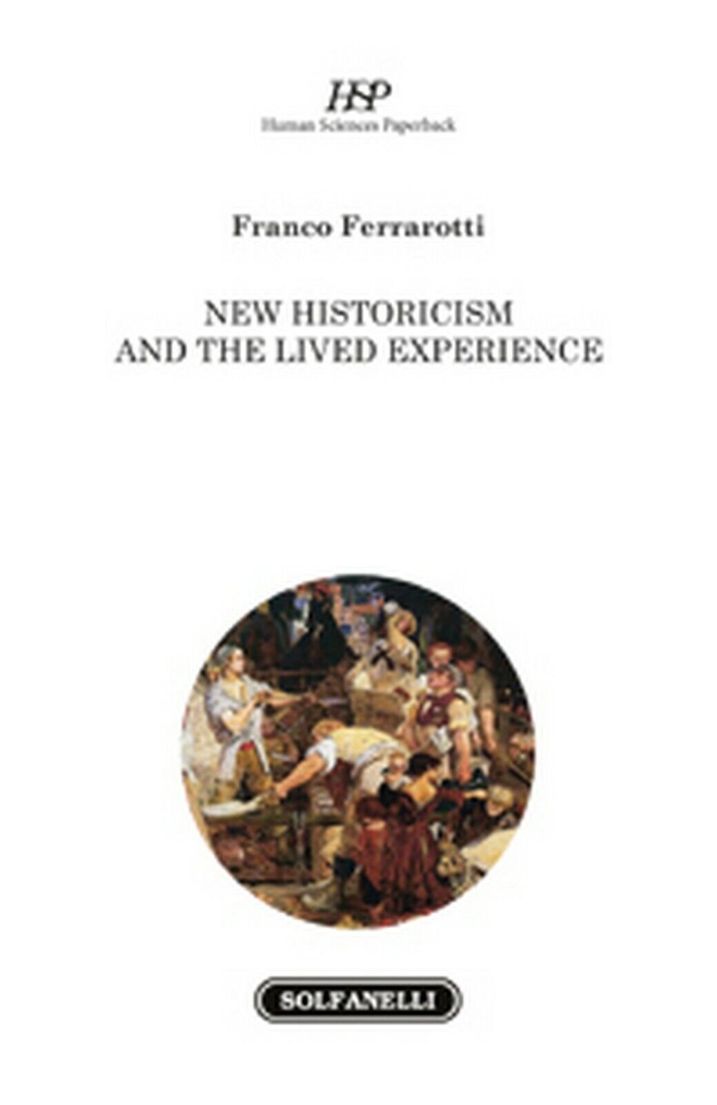 NEW HISTORICISM AND THE LIVED EXPERIENCE  di Franco Ferrarotti,  Solfanelli Ed. libro usato