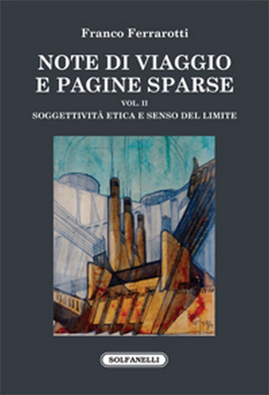 NOTE DI VIAGGIO E PAGINE SPARSE Vol. II  di Franco Ferrarotti,  Solfanelli Ediz. libro usato
