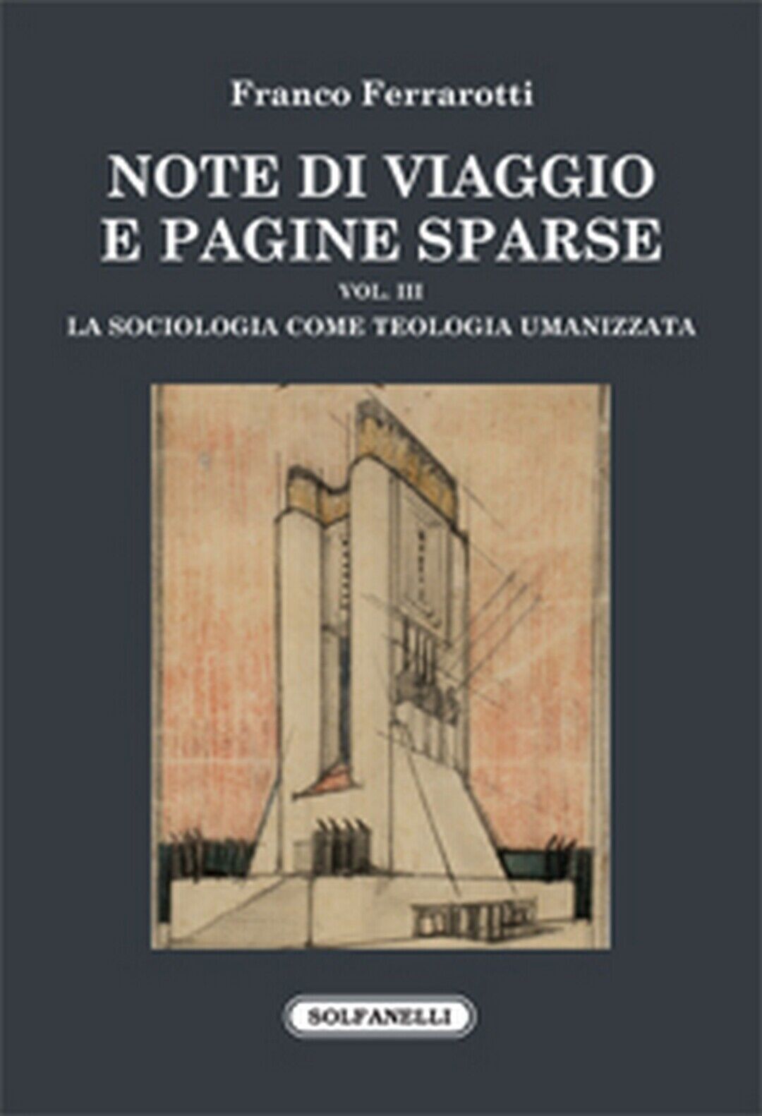 NOTE DI VIAGGIO E PAGINE SPARSE Vol. III -La sociologia come teologia umanizzata libro usato