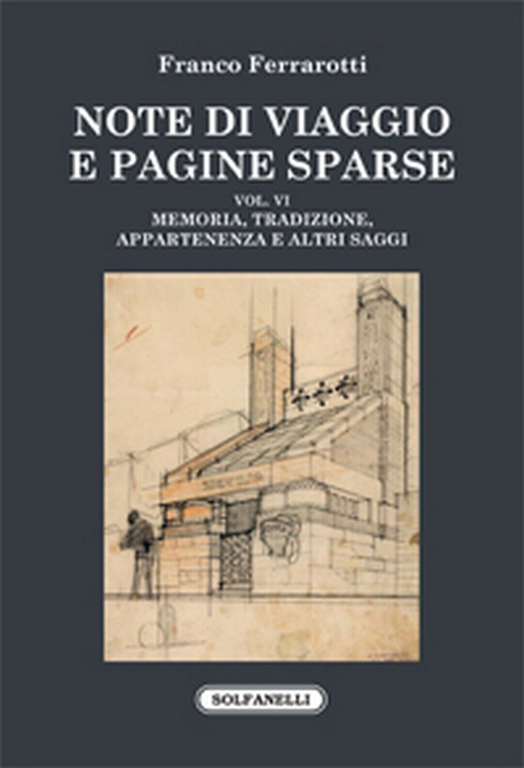 NOTE DI VIAGGIO E PAGINE SPARSE Vol. VI  di Franco Ferrarotti,  Solfanelli Ediz. libro usato