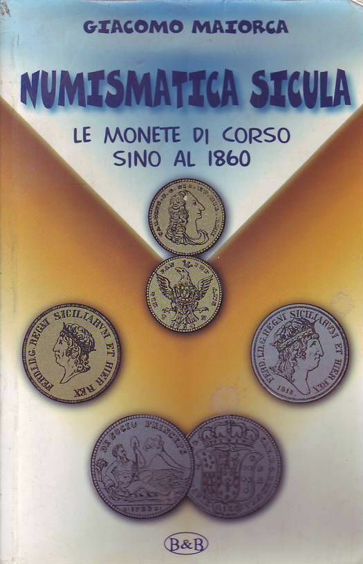 NUMISMATICA SICULA GIACOMO MAIORCA LE MONETE IN CORSO FINO AL 1860 libro usato