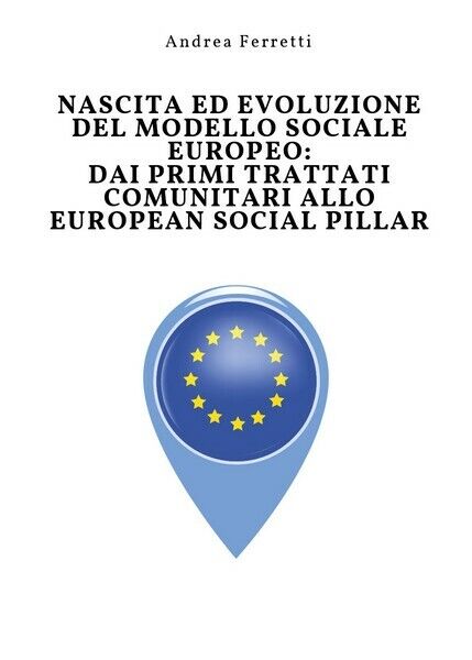Nascita ed evoluzione del modello sociale europeo: dai primi trattati  -  ER libro usato