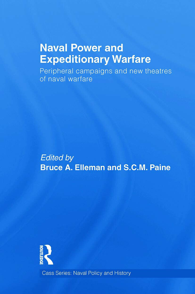 Naval Power and Expeditionary Wars - Bruce A. Elleman  - Routledge, 2013 libro usato