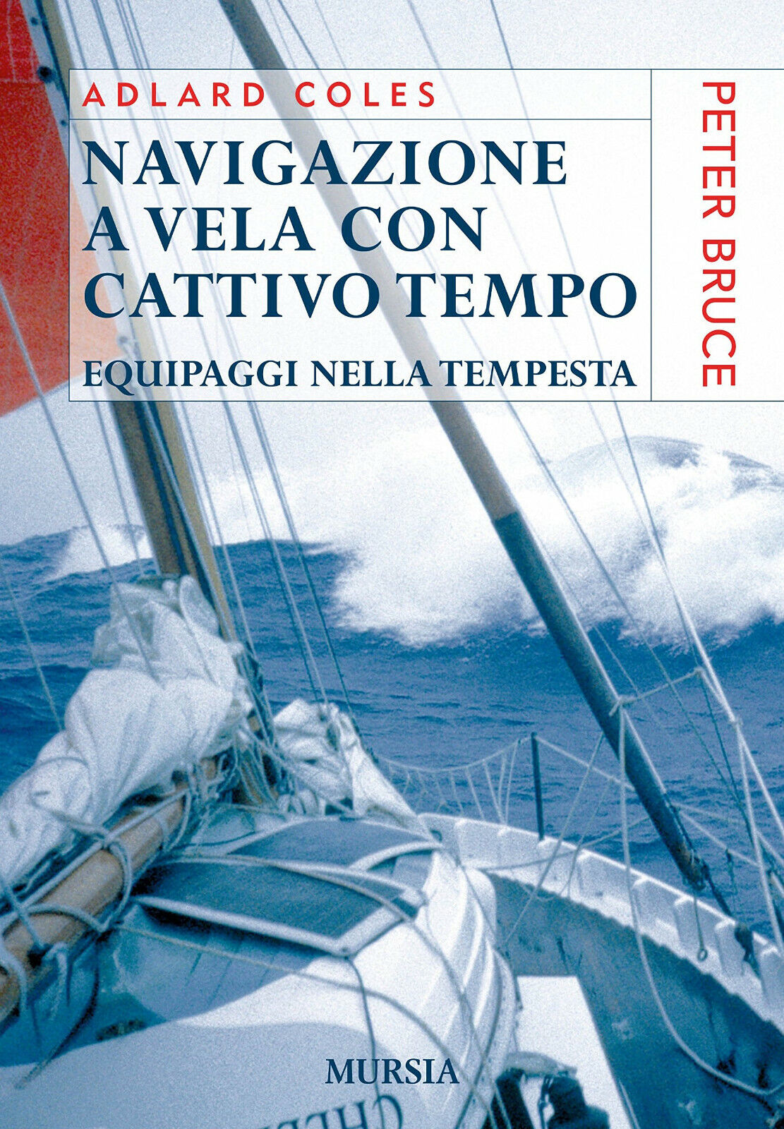 Navigazione a vela con cattivo tempo - Adlard Coles - Ugo Mursia, 2016 libro usato
