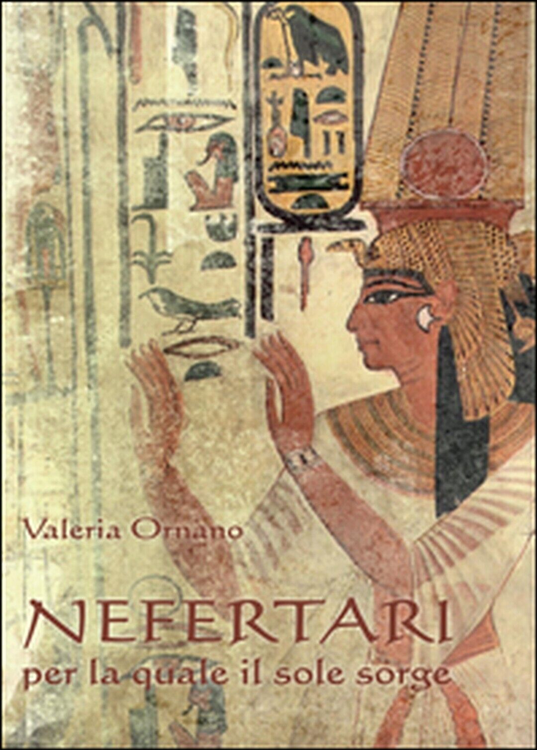 Nefertari per la quale il sole sorge  di Valeria Ornano,  2016,  Youcanprint libro usato