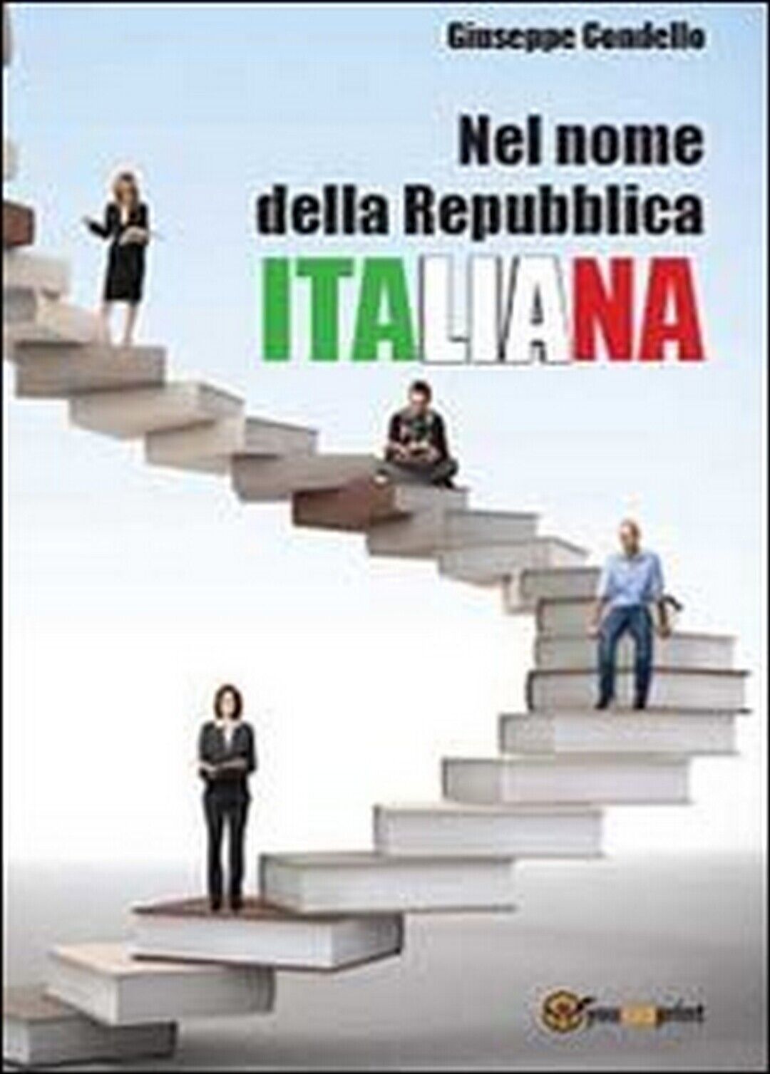 Nel nome della Repubblica Italiana  di Giuseppe Condello,  2013,  Youcanprint libro usato