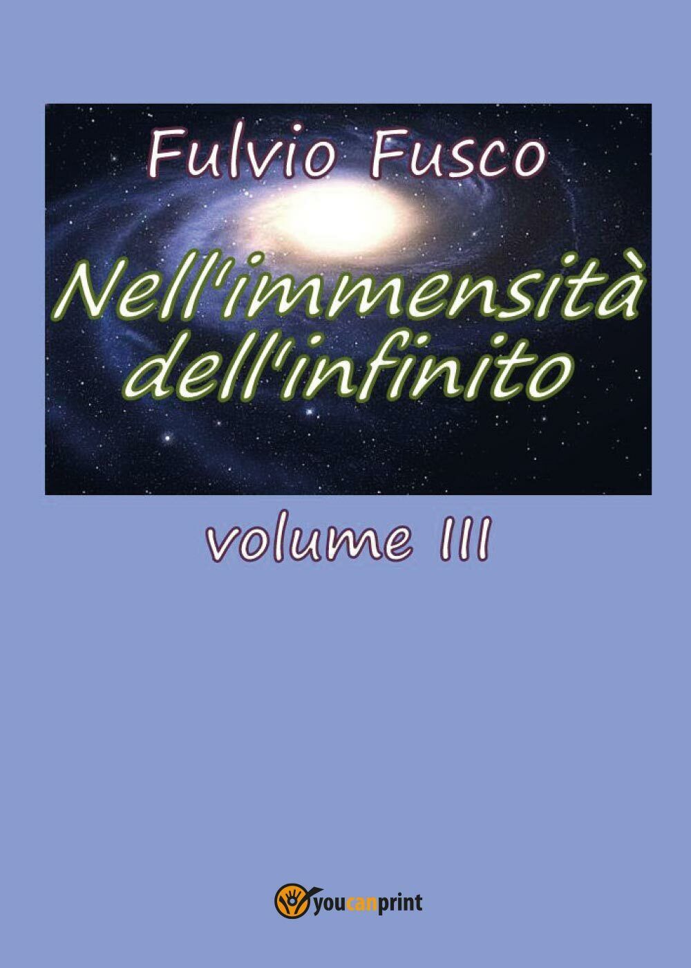 NelL'immensit? delL'infinito Vol. III di Fulvio Fusco,  2017,  Youcanprint libro usato