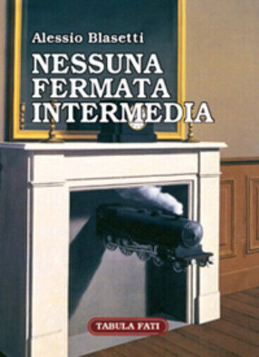 Nessuna fermata intermedia di Alessio Blasetti,  2005,  Tabula Fati libro usato