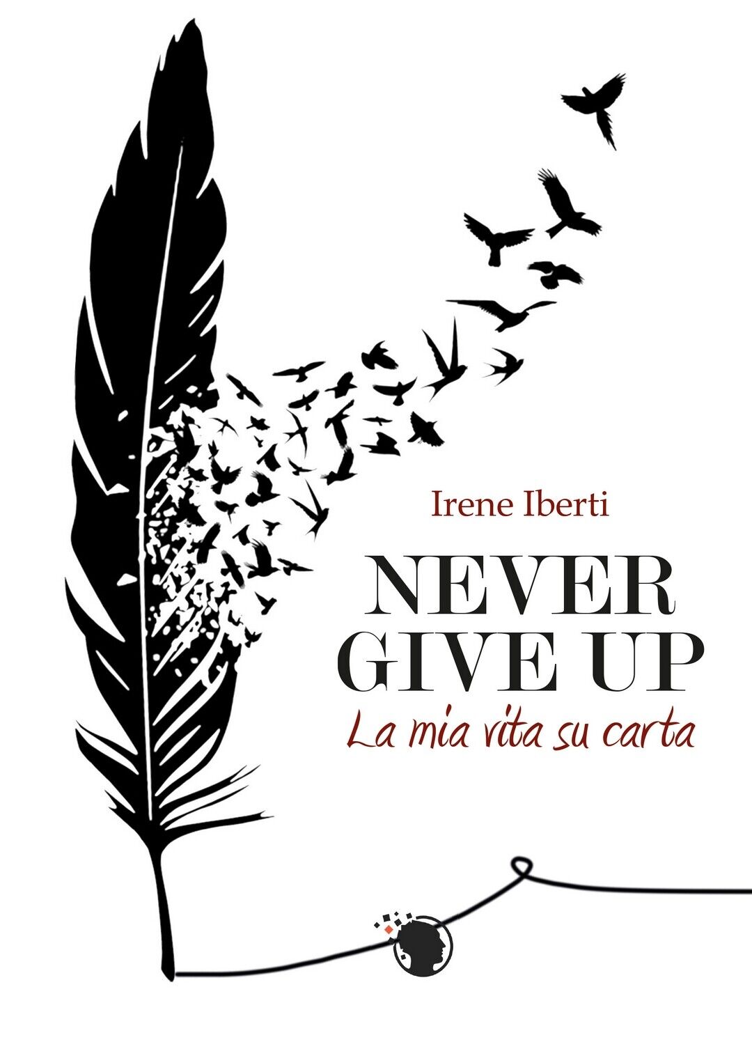 Never give up. La mia vita su carta  di Irene Iberti,  2019,  Lettere Animate Ed libro usato