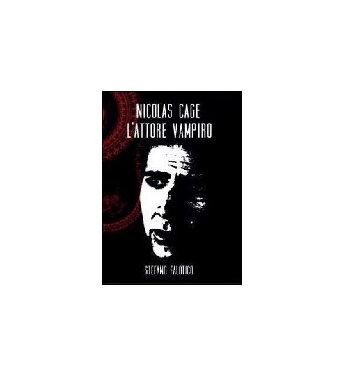 Nicolas Cage, L'attore vampiro - Stefano Falotico,  2014,  Youcanprint libro usato