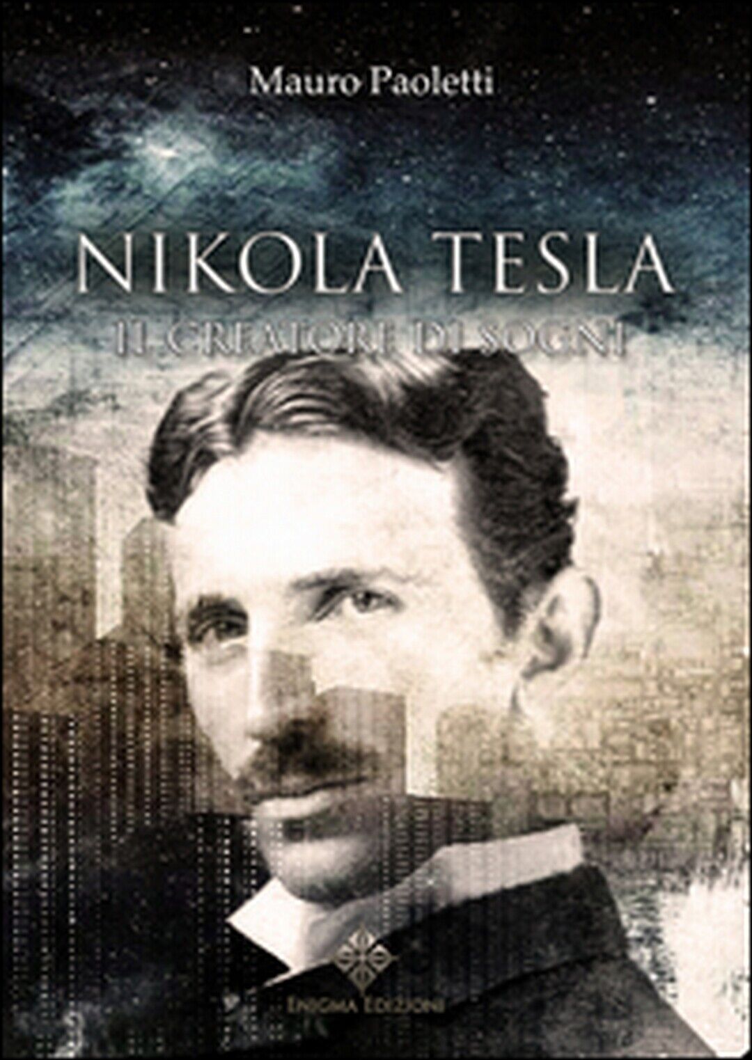 Nikola Tesla. Il creatore di sogni  di Paoletti Mauro,  2017,  Enigma libro usato