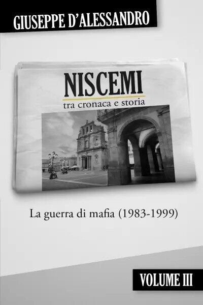 Niscemi tra cronaca e storia - Vol. 3. La guerra di Mafia (1983-1999)  di Giusep libro usato