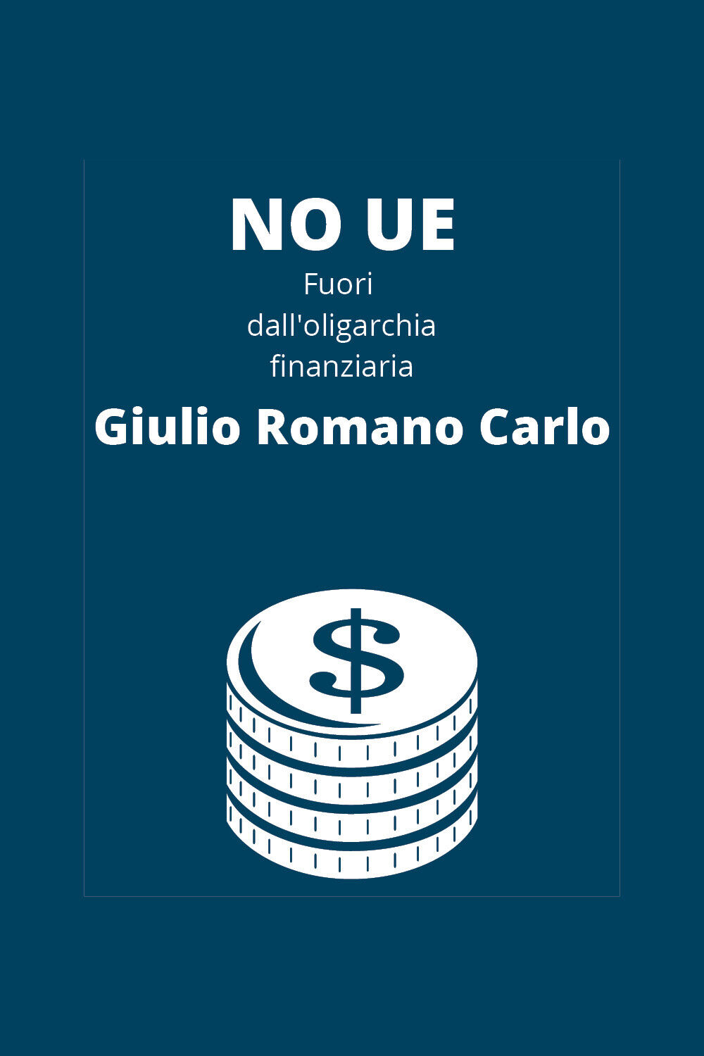 No UE, fuori dalL'oligarchia finanziaria di Giulio Romano Carlo,  2020,  Youcanp libro usato