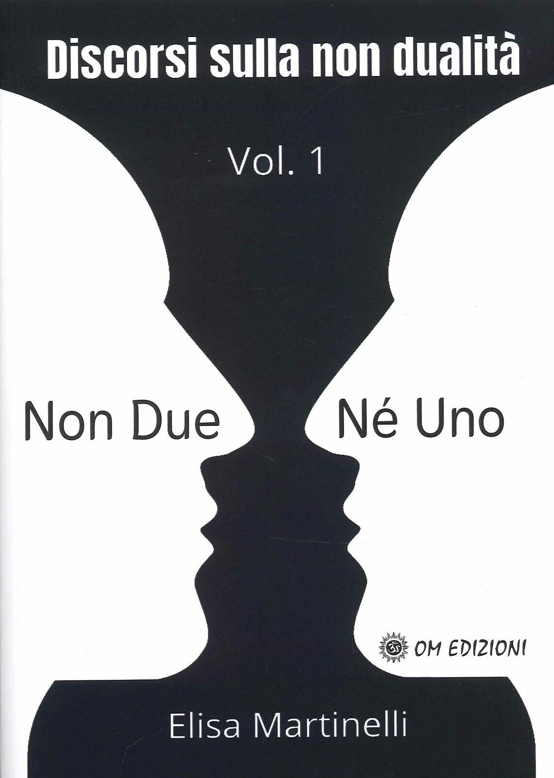 Non Due n? Uno Vol. 1 - Discorsi sulla non Dualit? di Elisa Martinelli,  2021,   libro usato