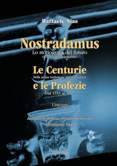 Nostradamus lo storiografo del futuro. Unicum Centurie e Profezie di Raffaele Si libro usato