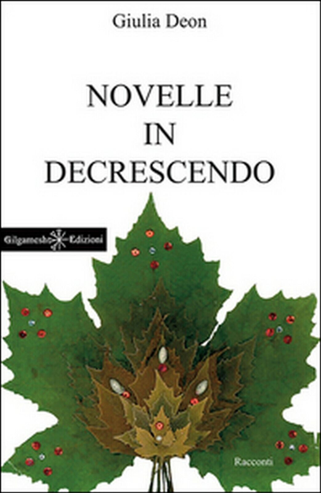 Novelle in decrescendo  di Giulia Deon,  2016,  Gilgamesh Edizioni libro usato