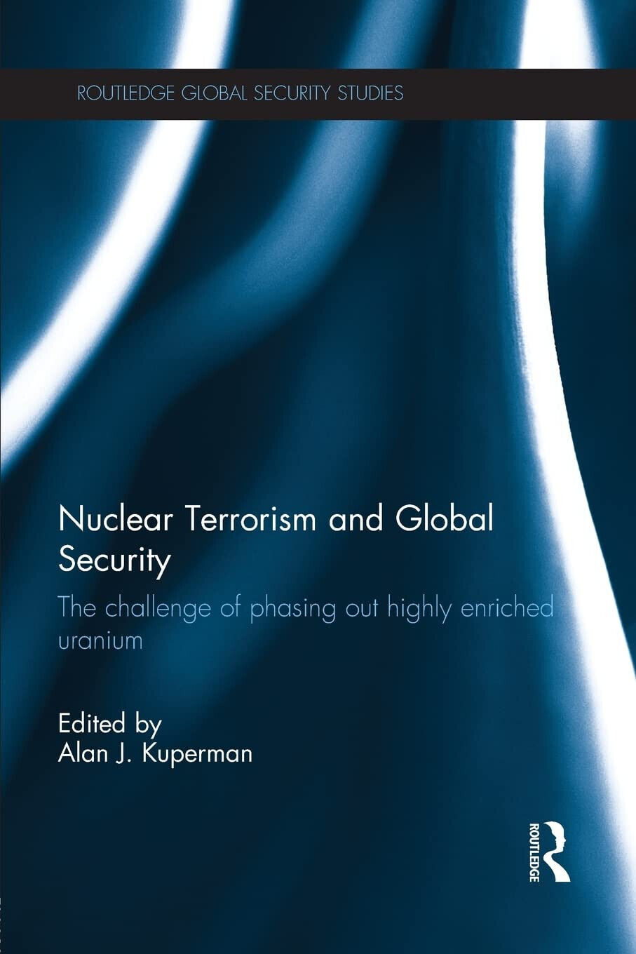 Nuclear Terrorism and Global Security - Alan J. Kuperman - Routledge, 2015 libro usato