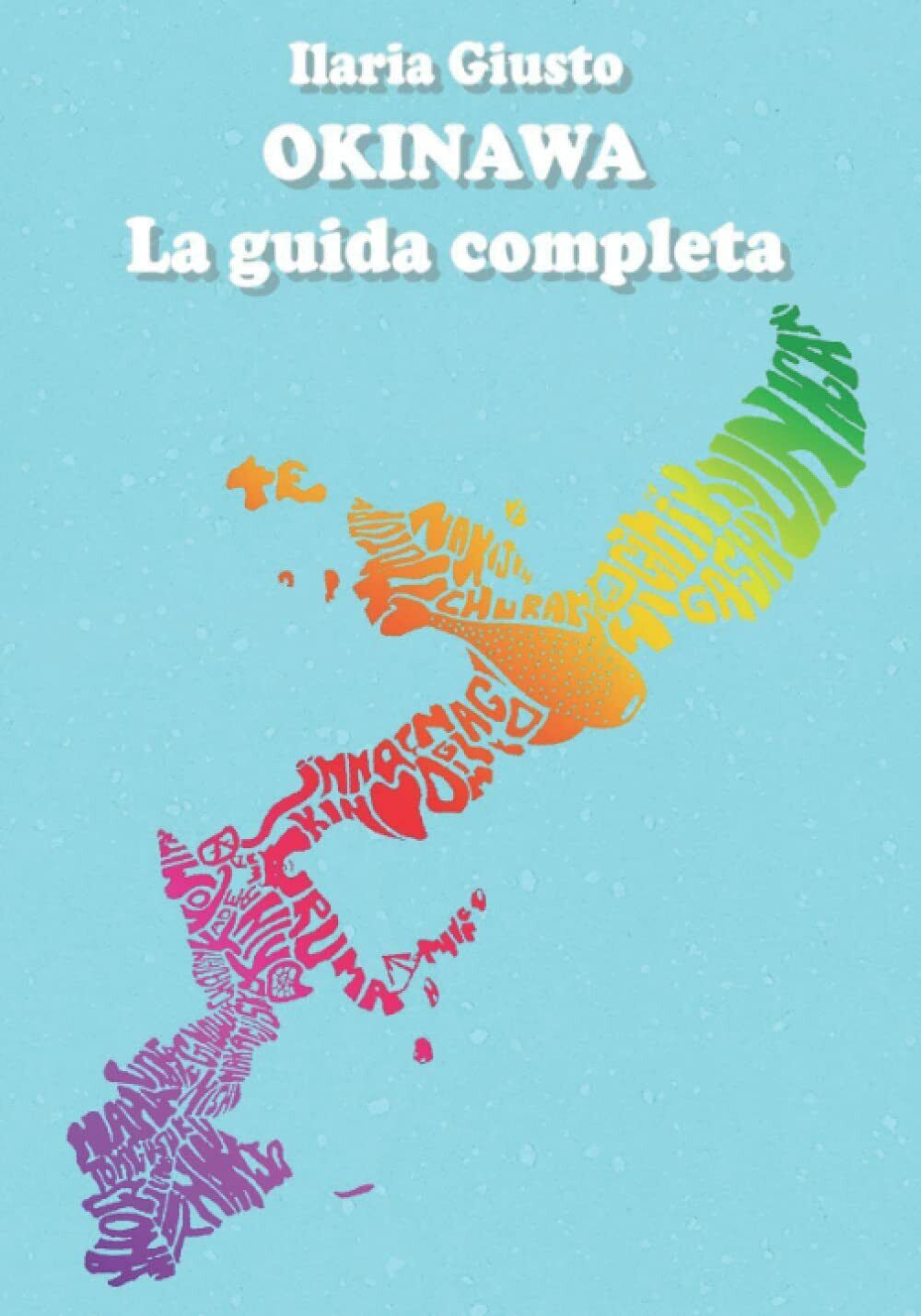 OKINAWA: La guida completa di Ilaria Giusto,  2022,  Indipendently Published libro usato
