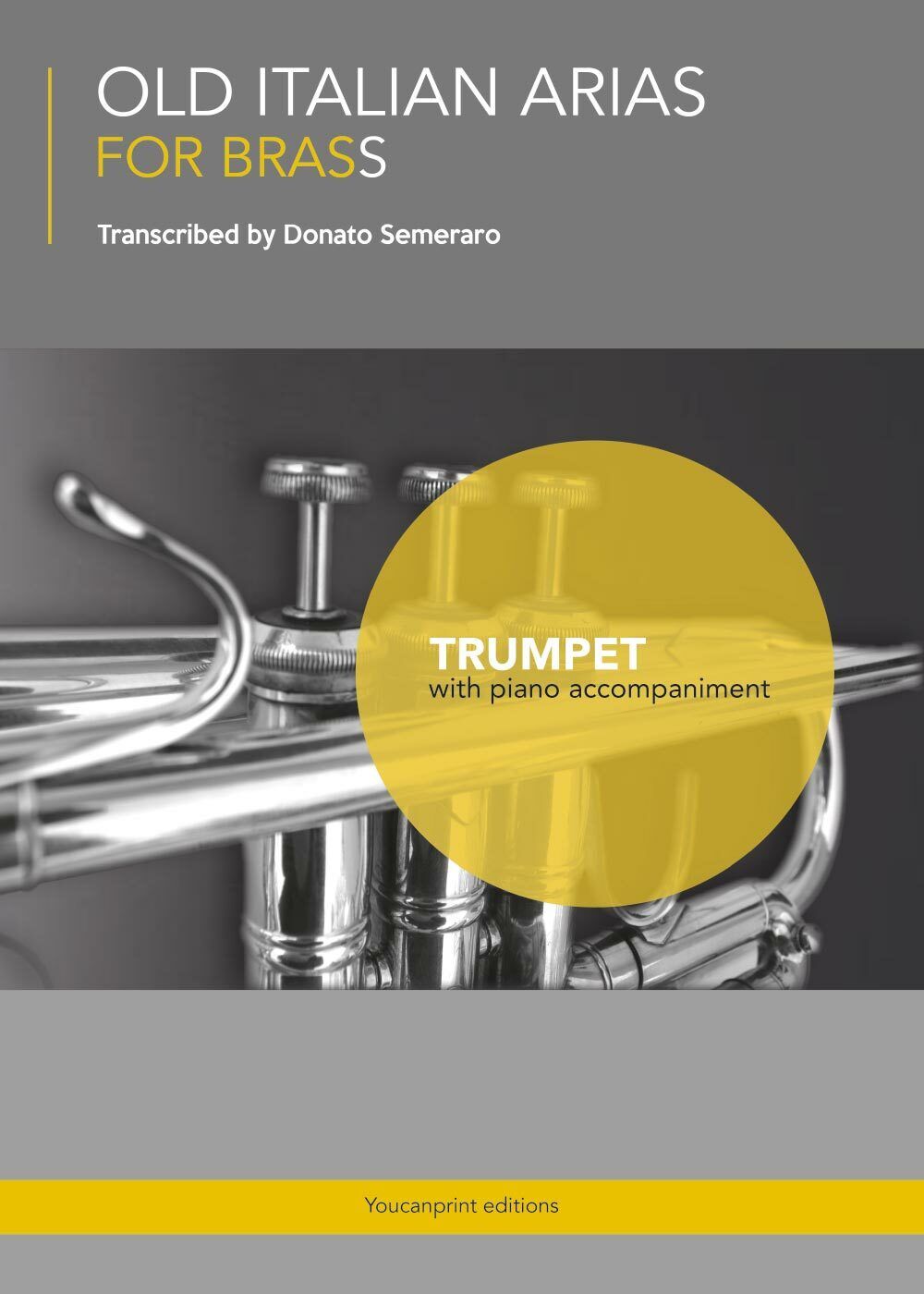 OLD ITALIAN ARIAS FOR BRASS - Trumpet di Donato Semeraro,  2017,  Youcanprint libro usato