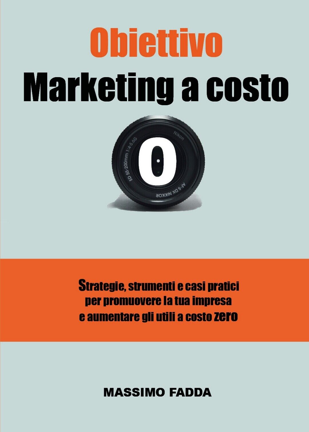 Obiettivo Marketing a costo zero  di Massimo Fadda,  2020,  Youcanprint libro usato
