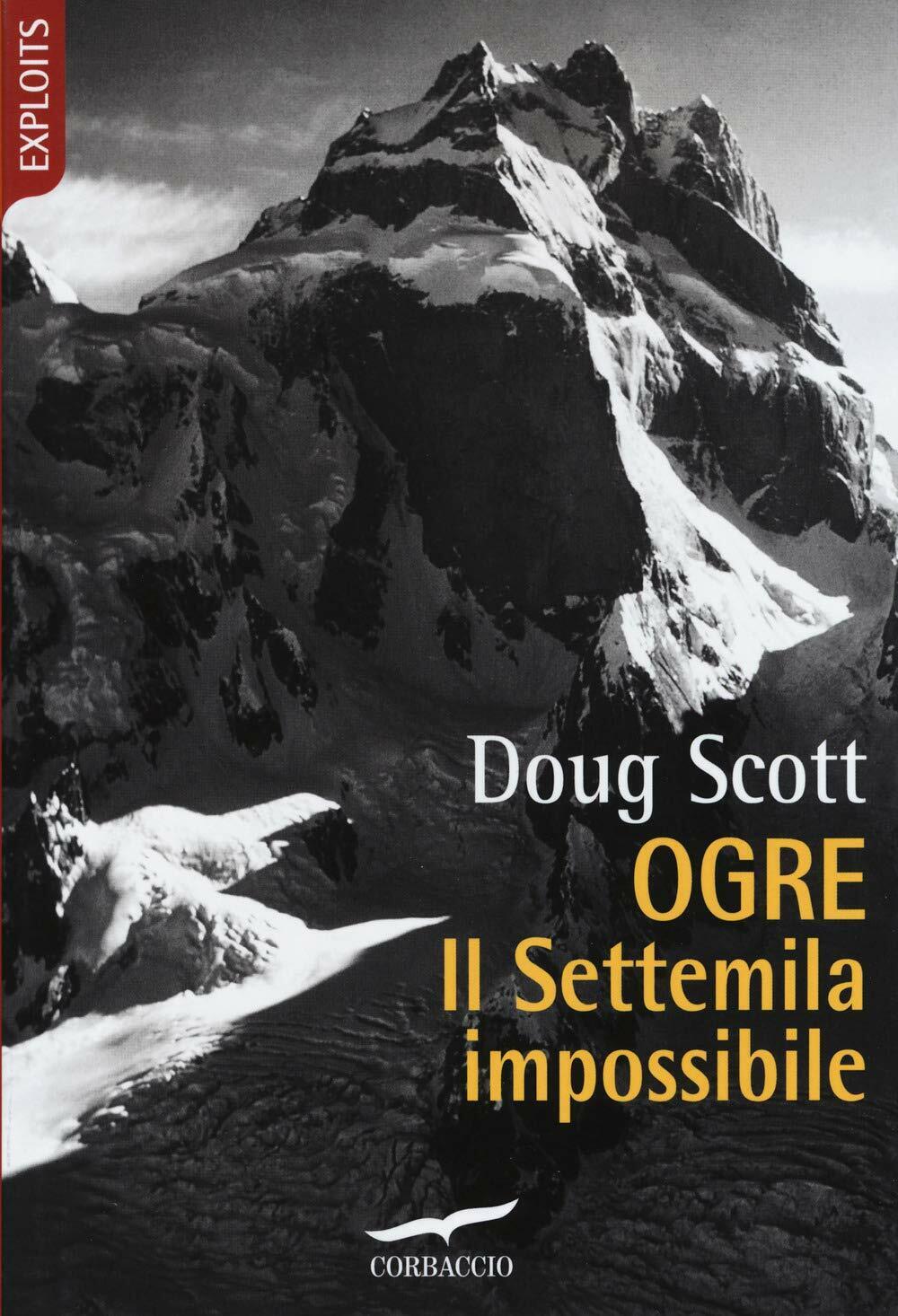 Ogre. Il Settemila impossibile - Doug Scott - Corbaccio, 2019 libro usato