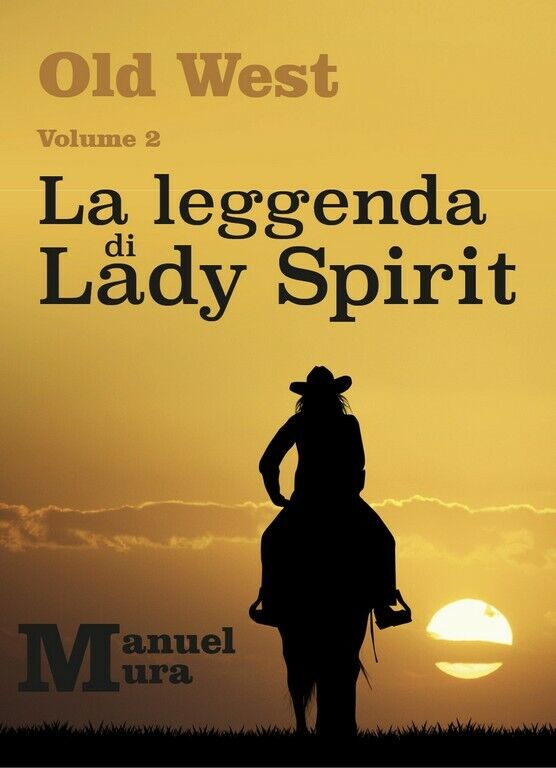 Old West Volume 2 - La leggenda di Lady Spirit  di Manuel Mura,  2018,  Youcanpr libro usato
