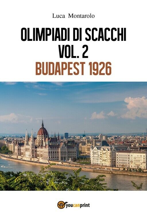 Olimpiadi di scacchi. Vol. 2 Budapest 1926  di Luca Montarolo,  2018,  Youcanpri libro usato