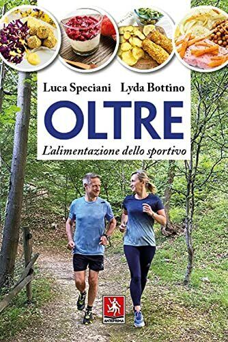 Oltre. L'alimentazione dello sportivo - Luca Speciani, Lyda Bottino - 2021 libro usato