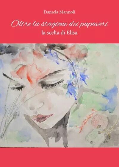 Oltre la stagione dei papaveri - la scelta di Elisa di Daniela Mannoli, 2023,  libro usato