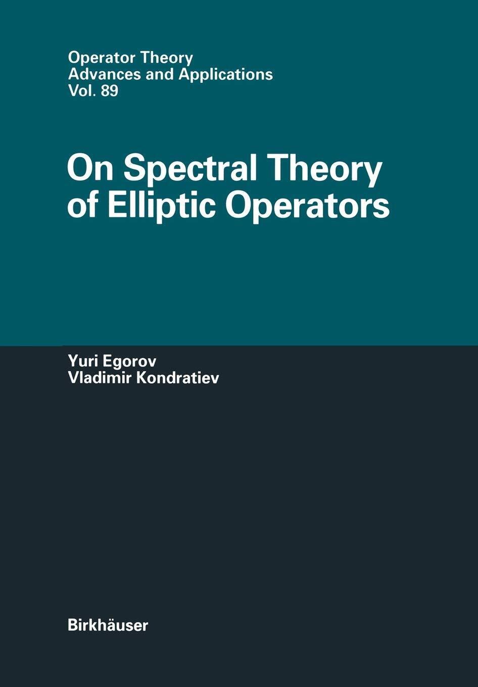 On Spectral Theory of Elliptic Operators - Yuri V. Egorov - Birkh?user, 2011 libro usato