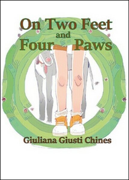 On two feet and four paws  di Giuliana Giusti Chines,  2015,  Youcanprint - ER libro usato