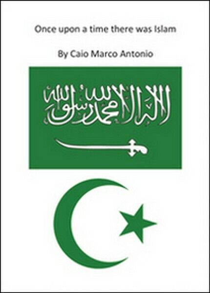 Once upon a time there was islam  di Marco Antonio Caio,  2016,  Youcanprint- ER libro usato