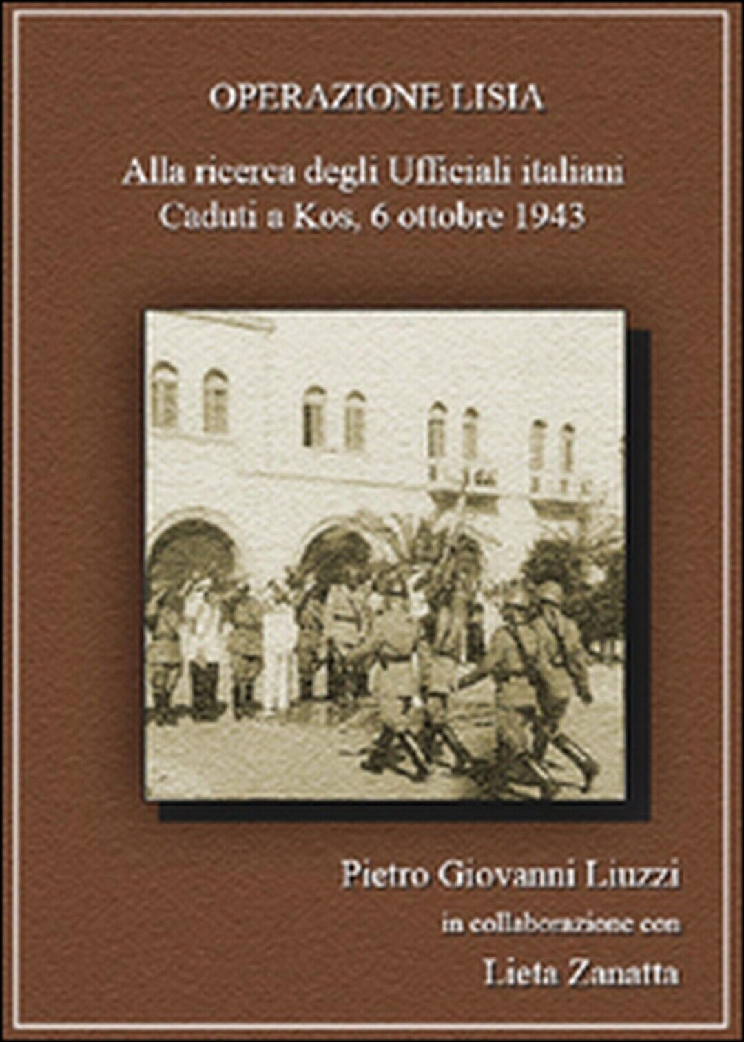 Operazione Lisia. Alla ricerca degli Ufficiali italiani Caduti a Kos, 1943 libro usato