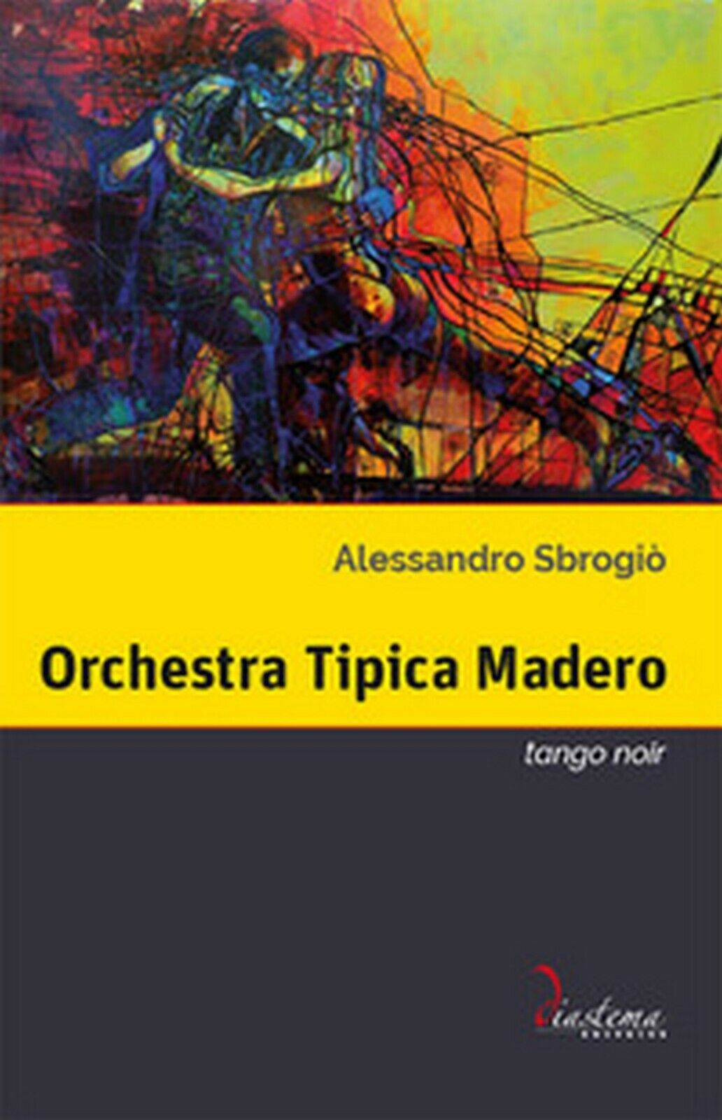 Orchestra Tipica Madero. Tango noir  di Alessandro Sbrogi?,  2018,  Diastema libro usato