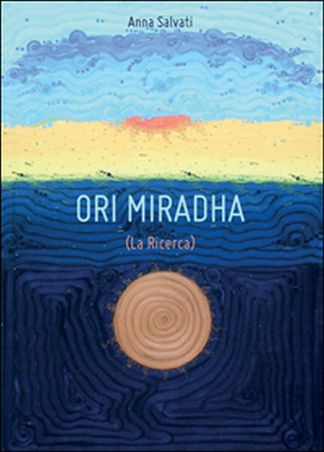Ori Miradha (La ricerca)  di I Anna Salvati,  2014,  Youcanprint libro usato