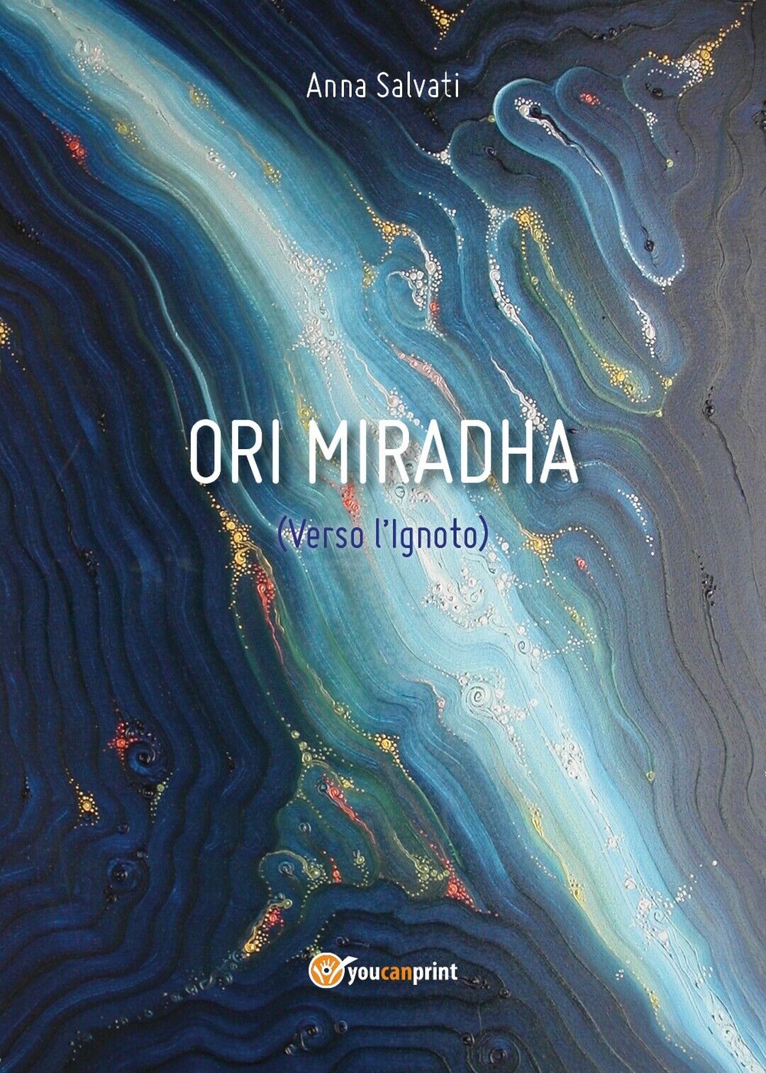 Ori Miradha (Verso L'Ignoto)  di Anna Salvati,  2018,  Youcanprint libro usato