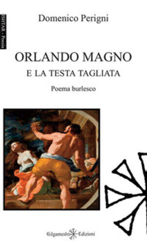 Orlando Magno e la testa tagliata di Domenico Perigni,  2018,  Gilgamesh Edizion libro usato