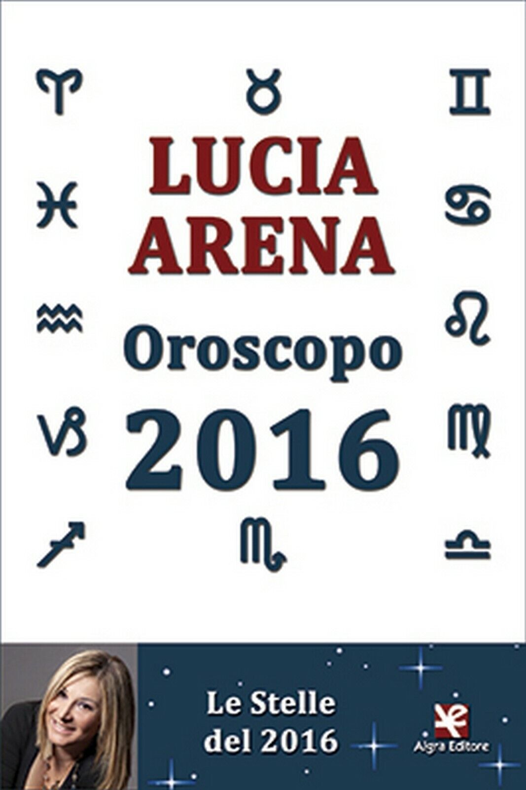 Oroscopo 2016. Le Stelle del 2016  di Lucia Arena,  Algra Editore libro usato