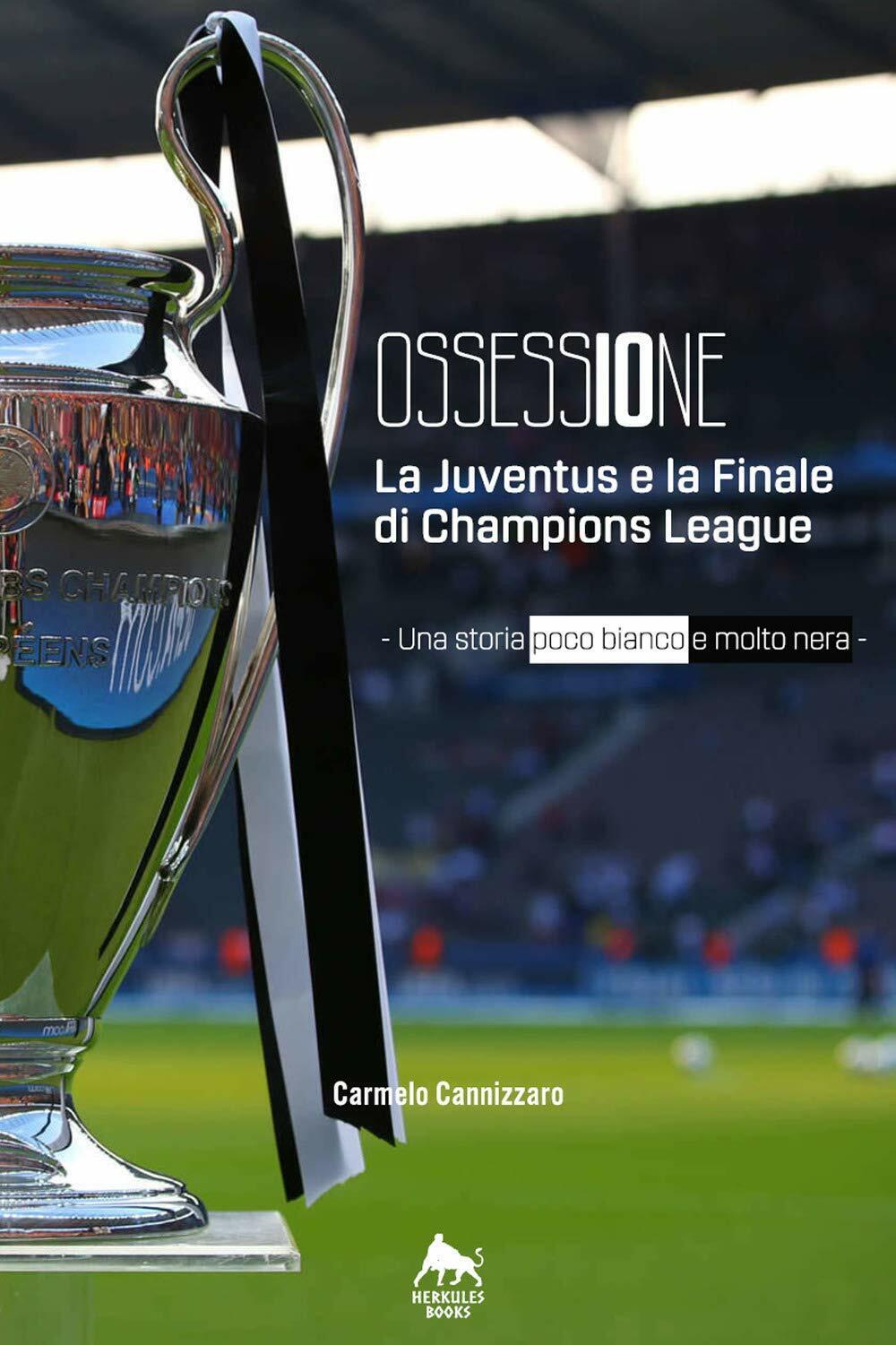 Ossessione. La Juventus e la finale di Champions League - Cannizzaro, 2019 libro usato