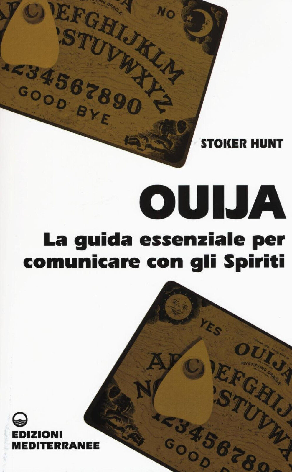 Ouija. La guida essenziale per comunicare con gli spiriti - Hunt Stoker - 2016 libro usato