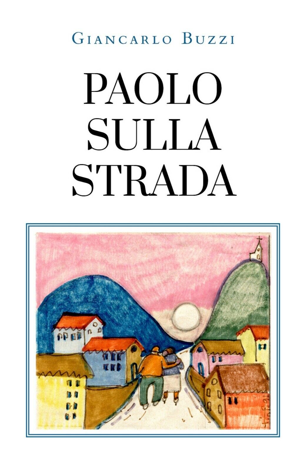 PAOLO SULLA STRADA  di Giancarlo Buzzi,  2020,  Giancarlo Buzzi libro usato