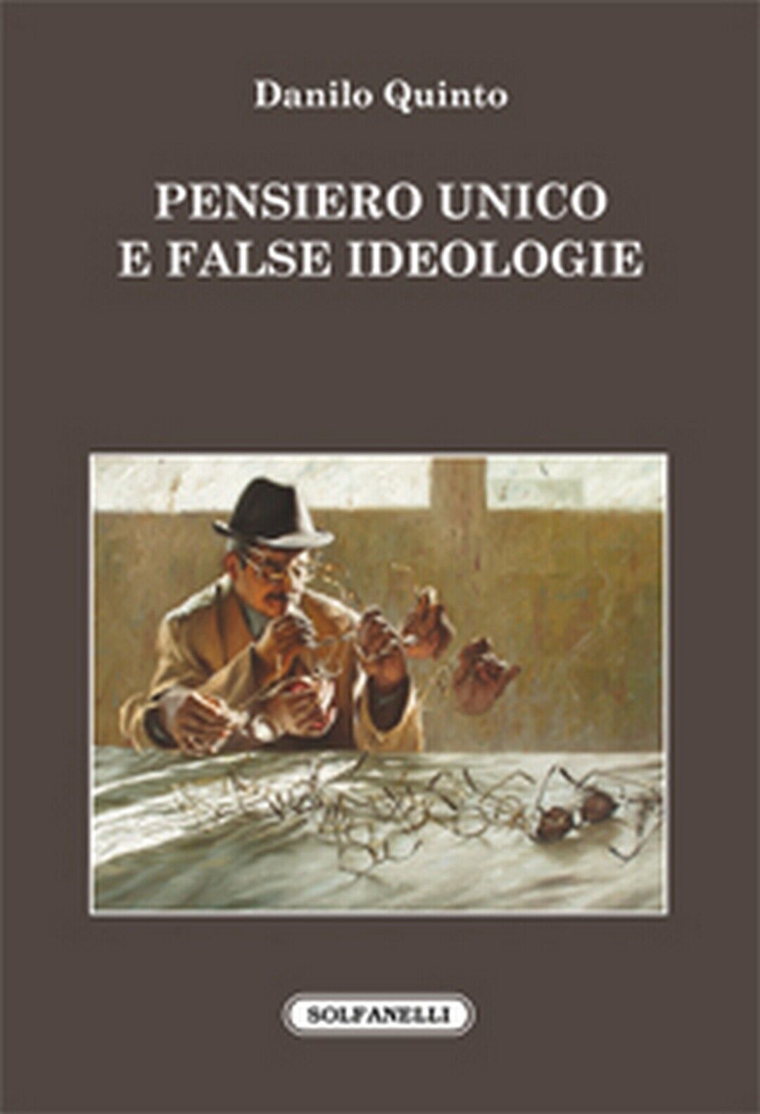 PENSIERO UNICO E FALSE IDEOLOGIE  di Danilo Quinto,  Solfanelli Edizioni libro usato